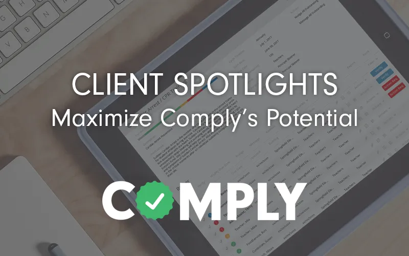 Client Spotlights - Maximize Comply's Potential